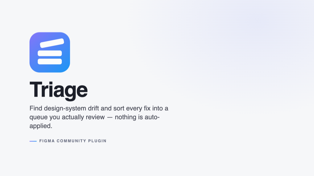 Triage's Figma Community cover: a blue and violet gradient app icon above the wordmark Triage, the line 'Find design-system drift and sort every fix into a queue you actually review, nothing is auto-applied', and a label reading Figma Community Plugin, all on a pale grey background.